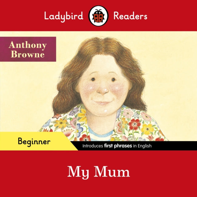 Ladybird Readers Level Beginner - My Mum(Anthony Browne)