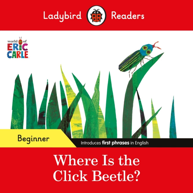 Ladybird Readers Level Beginner - Where Is The Click Beetle?(World of Eric Carle)