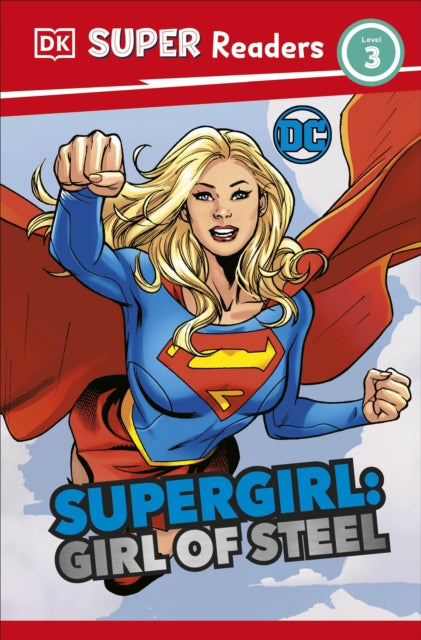 DK Super Readers Level 3: DC Supergirl Girl of Steel : Meet Kara Zor-El