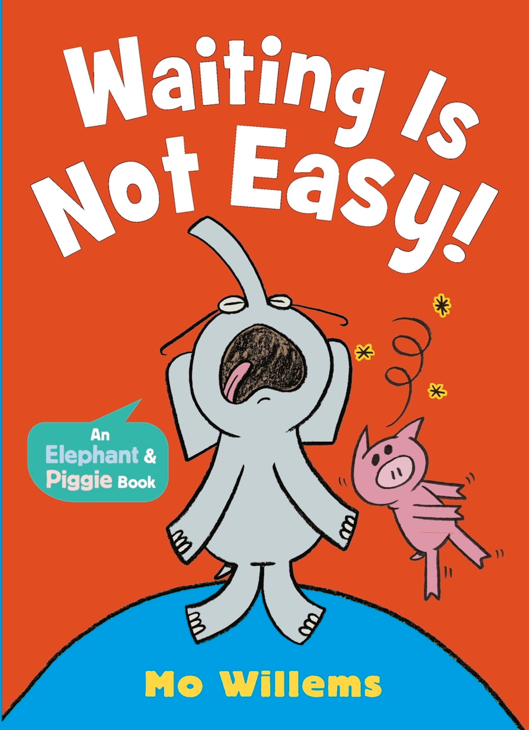 Waiting Is Not Easy(An Elephant & Piggie)