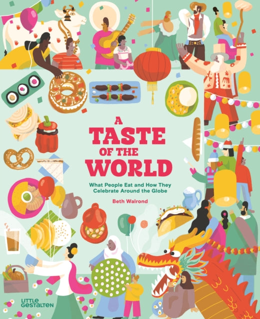 A Taste of the World (New Edition) : What People Eat and How They Celebrate Around the Globe