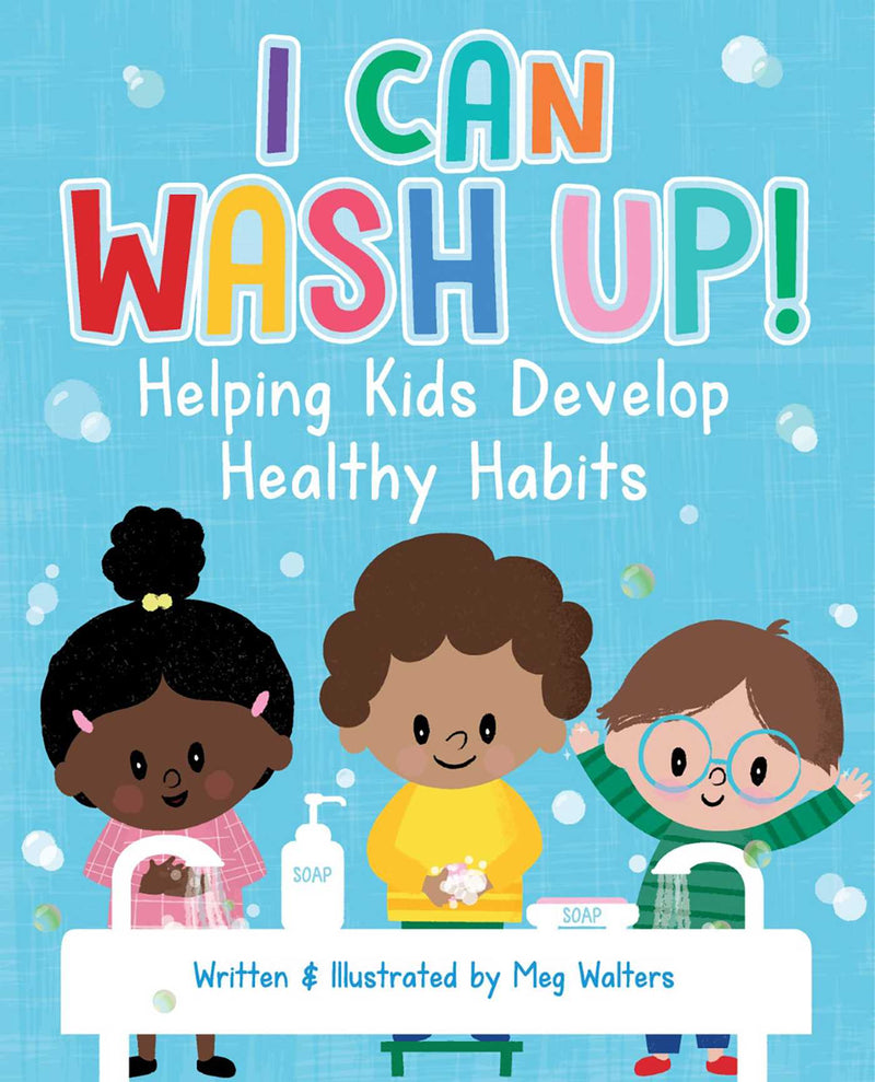 I Can Wash Up! Helping Kids Develop Healthy Habits
