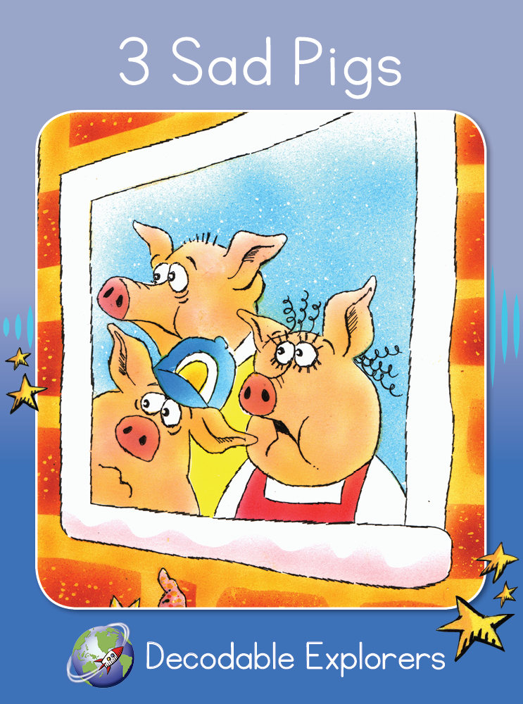 3 Sad Pigs(Decodable Explorers Fiction A)