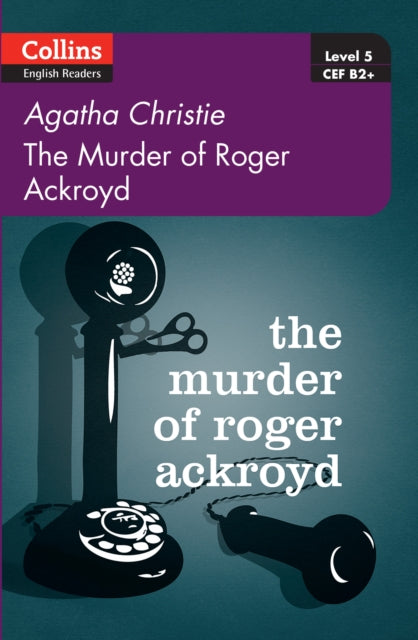 The Murder of Roger Ackroyd(Collins Agatha Christie ELT Readers Level 5 : B2+ )