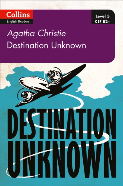 Destination Unknown(Collins Agatha Christie ELT Readers Level 5, B2+ )