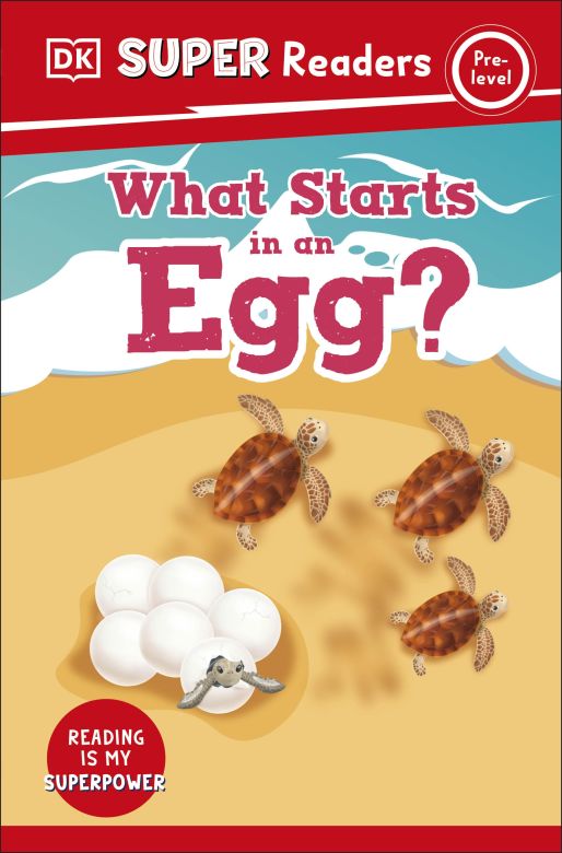DK Super Readers Pre-Level: What Starts in an Egg?