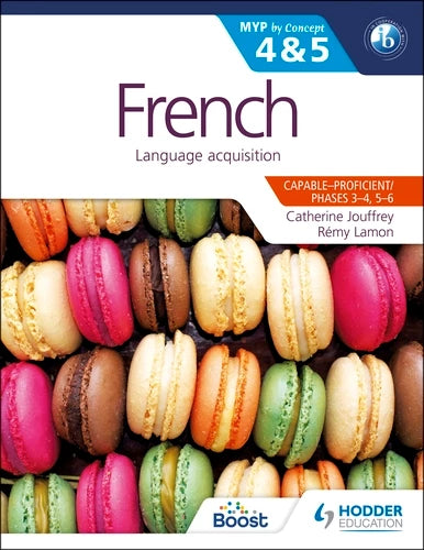 French for the IB MYP 4 & 5 (Capable–Proficient/Phases 3-4, 5-6)