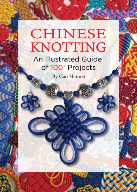 Chinese Knotting : An Illustrated Guide of 100+ Projects(PB)
