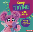 Keep Trying with Abby:A Book about Persistence(Sesame Street Character Guides)