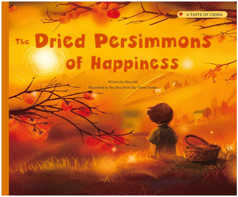 The Dried Persimmons of Happiness:A Taste of China(PB)