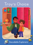 Troy's Choice (Decodable Explorers Fiction A-Skill Set 8)