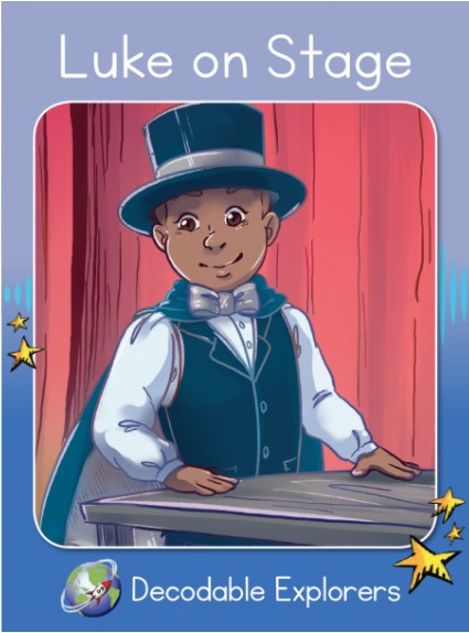 Luke on Stage(Decodable Explorers Fiction A-Skill Set 8)
