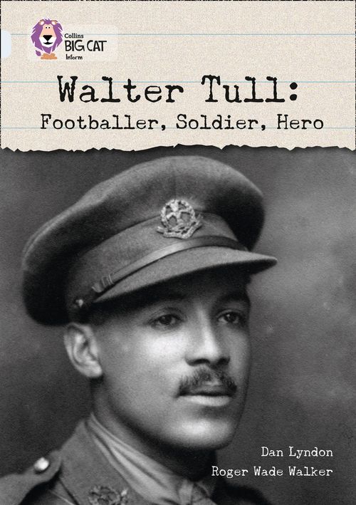 Collins Big Cat Diamond(Band 17)Walter Tull: Footballer, Soldier, Hero