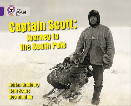 Collins Big Cat Purple(Band 8):Captain Scott: Journey to the South
Pole