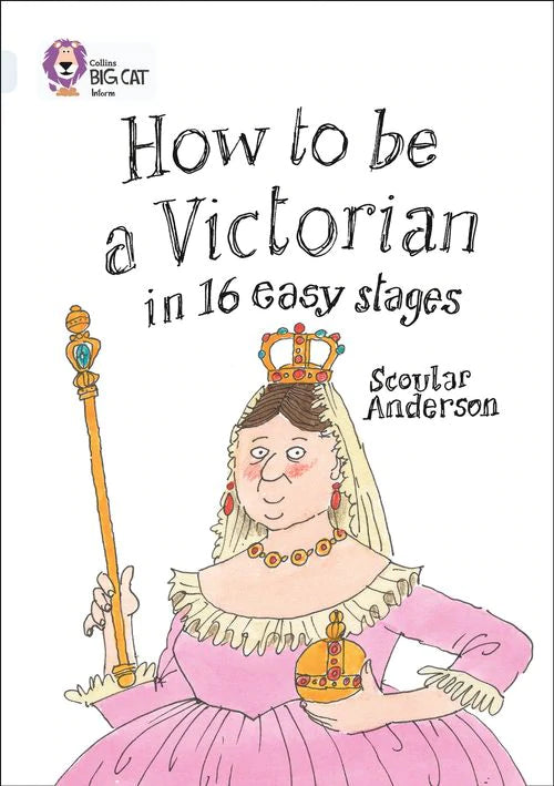 Collins Big Cat Diamond(Band 17)How to be a Victorian in 10 easy
stages