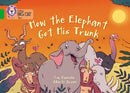 Collins Big Cat Green (Band 5):How The Elephant Got His Trunk