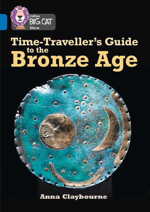 Collins Big Cat Sapphire(Band 16)Time Traveller’s Guide to the Bronze
Age