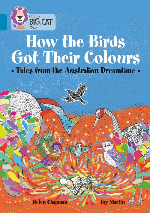 Collins Big Cat Topaz(Band 13)How the Birds Got Their Colours: Tales from the Australian Dreamtime