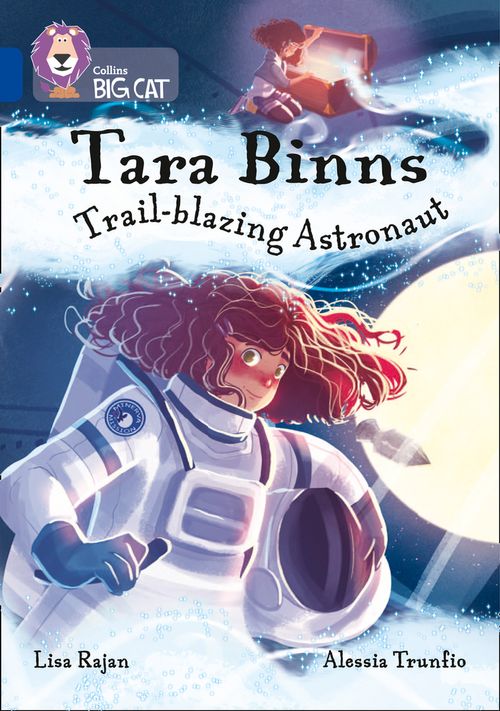 Collins Big Cat Sapphire(Band 16)Tara Binns: Trail-blazing Astronaut