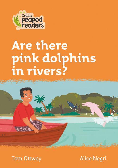 Peapod Readers L4:Are there pink dolphins in rivers?