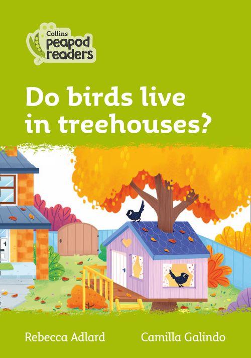 Peapod Readers L2:Do birds live in treehouses?