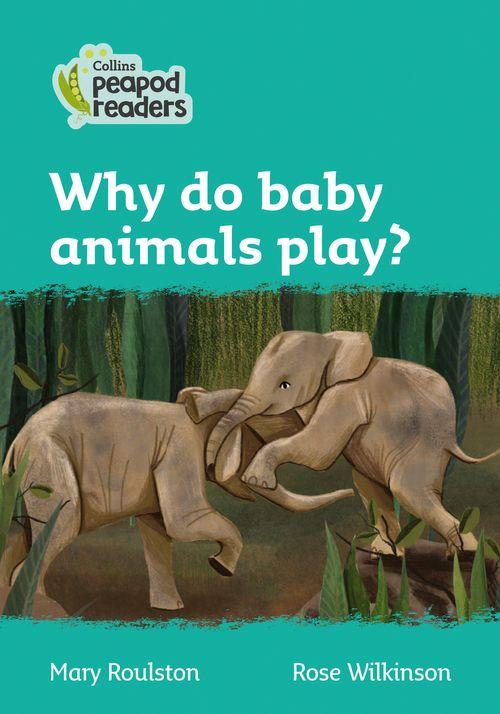 Peapod Readers L3:Why do baby animals play?