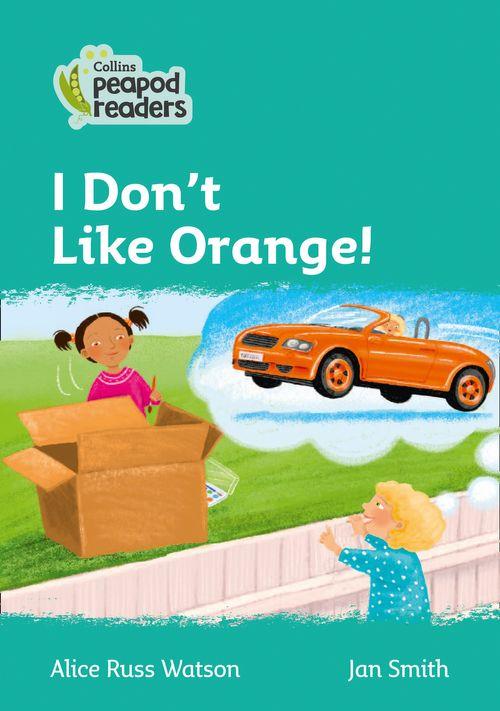 Peapod Readers L3:I Don't Like Orange!