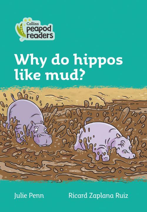 Peapod Readers L3:Why do hippos like mud?