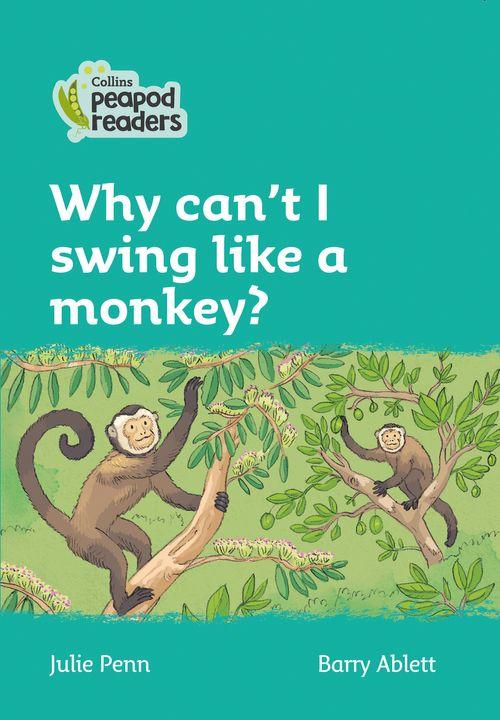 Peapod Readers L3:Why can't I swing like a monkey?