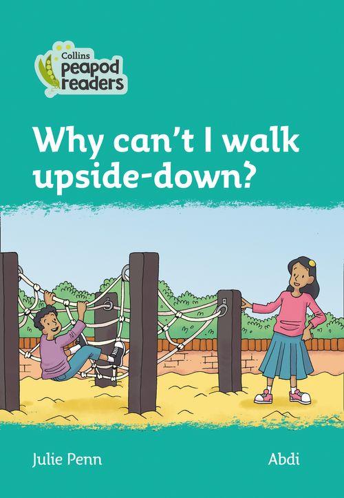 Peapod Readers L3:Why can't I walk upside-down?