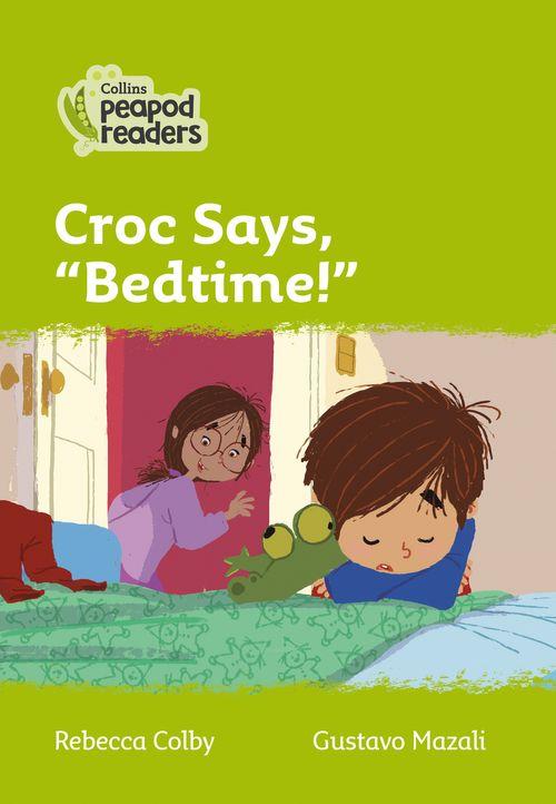 Peapod Readers L2:Croc Says, "Bedtime!"