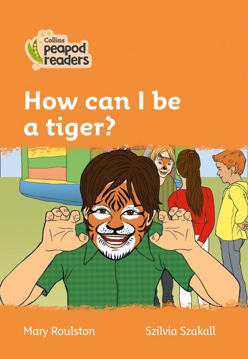 Peapod Readers L4:How can I be a tiger?