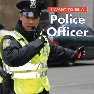 I WANT TO BE A Police Officer