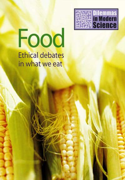 Food - Ethical Debates in What We Eat: Dilemmas in Modern Science