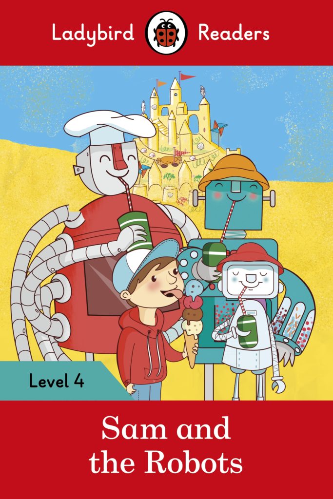 Ladybird Readers Level 4- Sam and the Robots