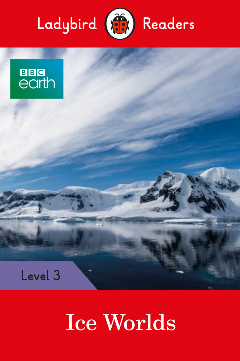 Ladybird Readers Level 3 -BBC Earth: Ice Worlds