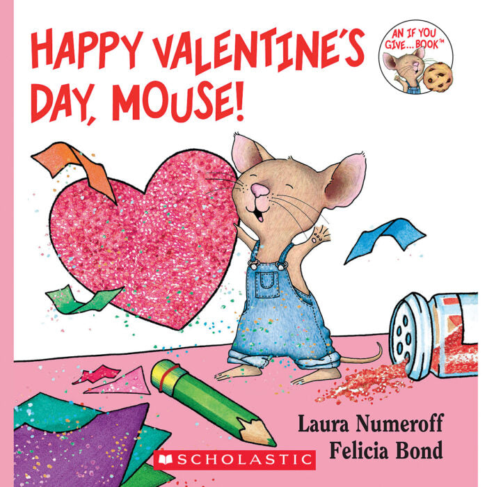 If You Give a Mouse: Happy Valentine's Day, Mouse!(PB)