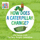 How Does a Caterpillar Change? : Life Cycles with The Very Hungry Caterpillar(Board Book)