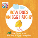 How Does an Egg Hatch? : Life Cycles with The Very Hungry Caterpillar(Board Book)