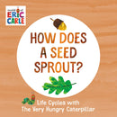 How Does a Seed Sprout? : Life Cycles with The Very Hungry Caterpillar(Board Book)