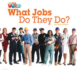 Our World Readers L2: What Jobs Do They Do?