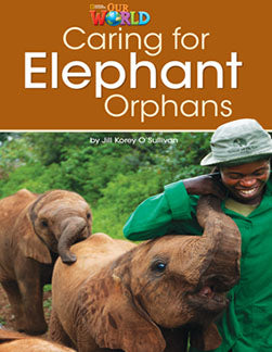 Our World Readers L3: Caring for Elephant Orphans