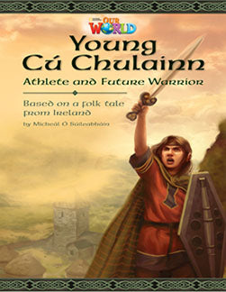Our World Readers L6: Young Cú Chulainn, Athlete and Future Warrior