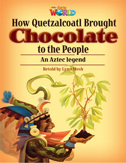 Our World Readers L6: How Quetzalcoatl Brought Chocolate to the People