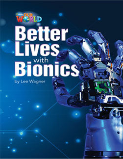 Our World Readers L6: Better Lives with Bionics