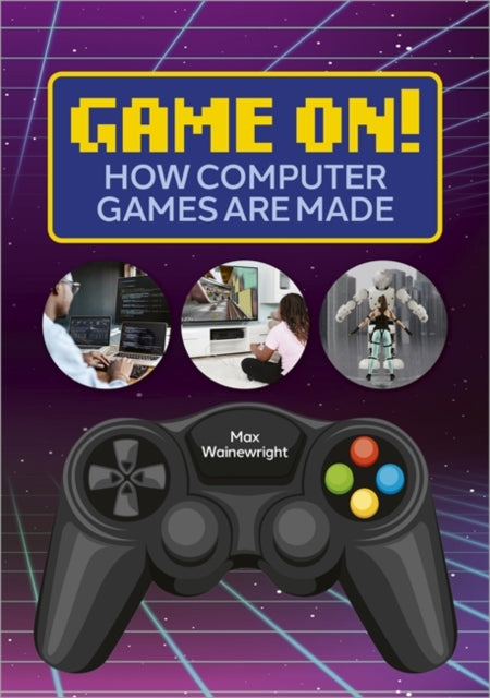 Game On! How Computer Games are Made (Reading Planet Astro-Venus)