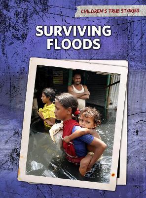 Children's True Stories: Natural Disasters:Surviving Floods(PB)