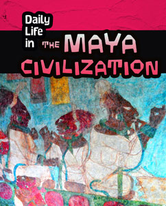 Daily Life in Ancient Civilizations:Daily Life in the Maya Civilization(PB)