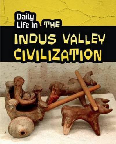 Daily Life in Ancient Civilizations:Daily Life in the Indus Valley Civilization(PB)
