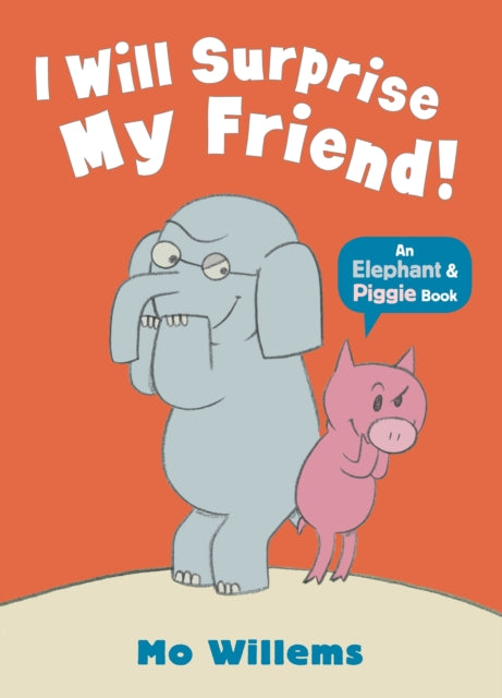 Elephant & Piggie:  I Will Surprise My Friend!